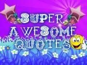 Super Awesome Quotes