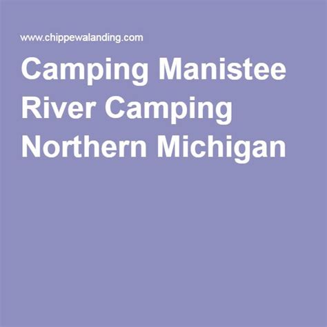 Camping Manistee River Camping Northern Michigan | Manistee river, River camp, Northern michigan