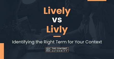 Lively vs Livly: Identifying the Right Term for Your Context