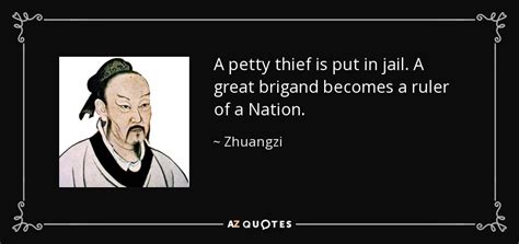 Zhuangzi quote: A petty thief is put in jail. A great brigand...