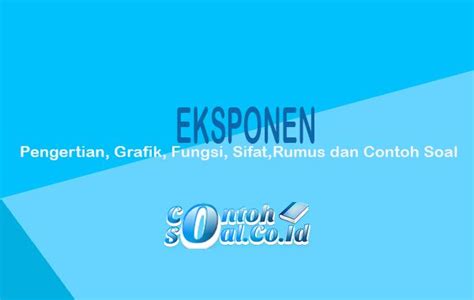 Eksponen - Pengertian, Grafik, Fungsi, Sifat,Rumus dan Contoh Soal