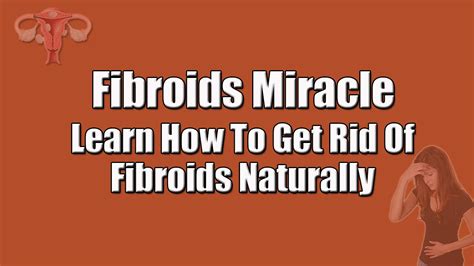 Fibroids Miracle | Learn How To Get Rid Of Fibroids Naturally - YouTube