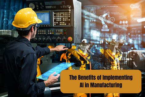 The Benefits of Implementing AI in Manufacturing