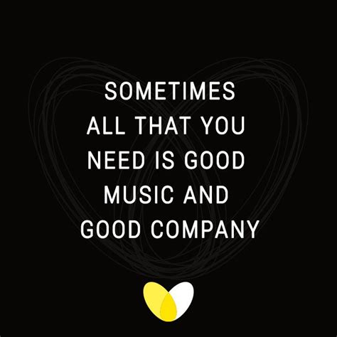 SOMETIMES ALL THAT YOU NEED IS GOOD MUSIC AND GOOD COMPANY #QUOTE #FUN # MUSIC #INPIRATION # ...