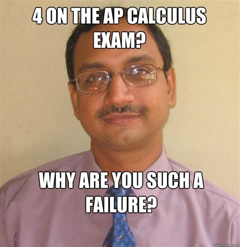 4 on the AP Calculus Exam? Why are you such a failure? - Misc - quickmeme