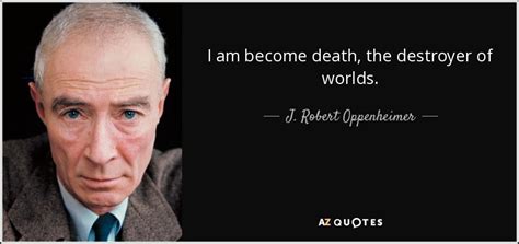 J. Robert Oppenheimer quote: I am become death, the destroyer of worlds.