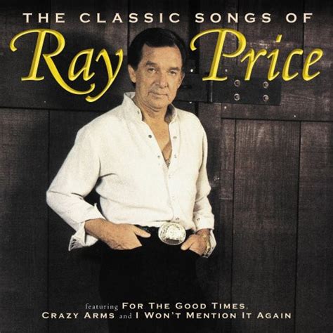 Ray Price – The Classic Songs Of Ray Price (2007, CD) - Discogs