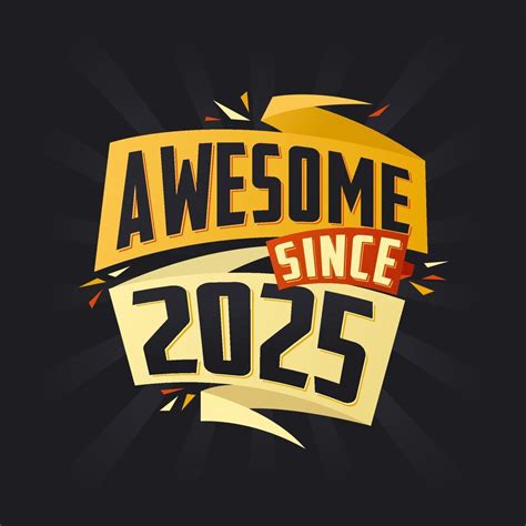 Awesome since 2025. Born in 2025 birthday quote vector design 12937166 ...