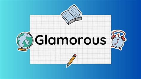 Glamorous | Definition, Meaning, Synonyms & Antonyms