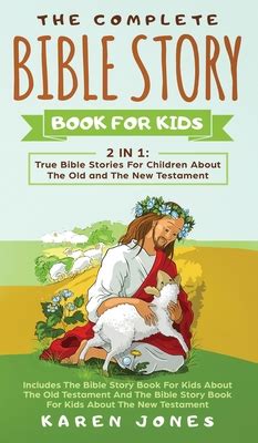 The Complete Bible Story Book For Kids: True Bible Stories For Children About The Old and The ...