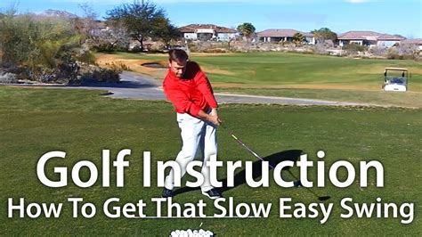 Golf Instruction - How To Get That Slow Easy Swing - YouTube