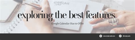 Exploring the Best Features Google Calendar Has to Offer