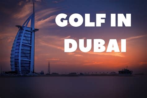 Dubai Golf: Tournaments, Championship Courses & More