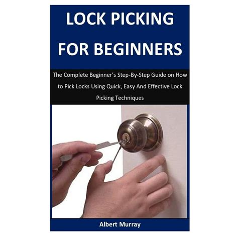 Lock Picking For Beginners: The Complete Beginner's Step-By-Step Guide ...