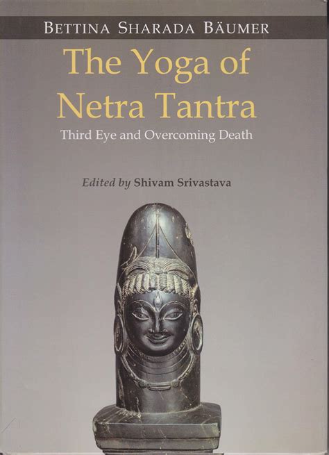 The Yoga of Netra Tantra: Third Eye and Overcoming Death by Bettina ...