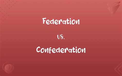 Federation vs. Confederation: Know the Difference