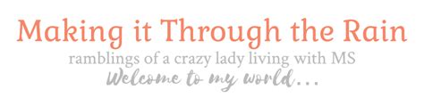 Making it Through the Rain – ramblings of a crazy lady living with MS