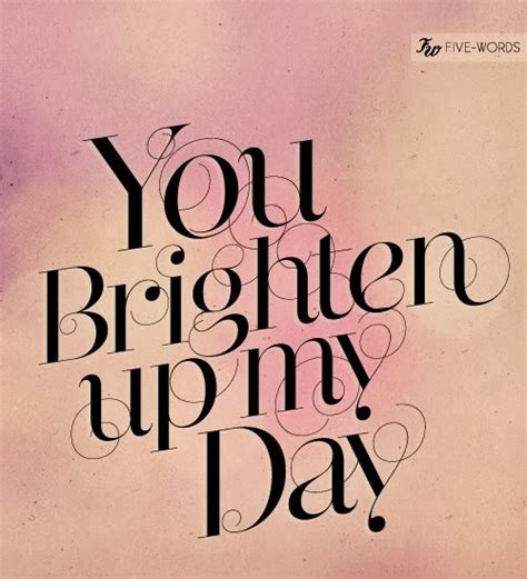 Brighten Up My Day Quotes. QuotesGram