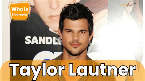 Taylor Lautner Net Worth (March, 2024) Wife & Age