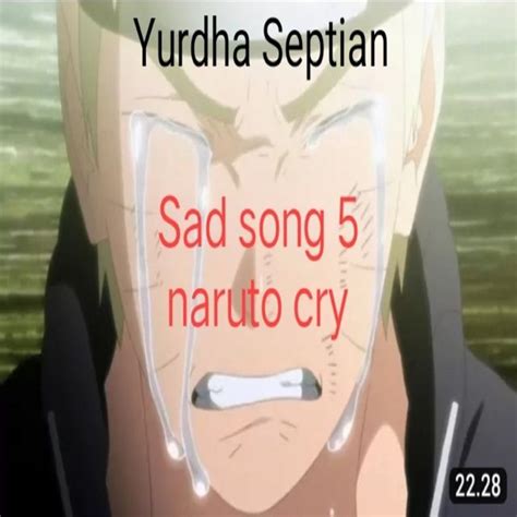 Sad Song 5 Naruto Cry - - tải mp3|lời bài hát - NhacCuaTui