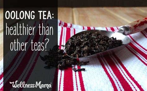 Is Oolong Tea Healthier Than Other Types of Teas? | Wellness Mama