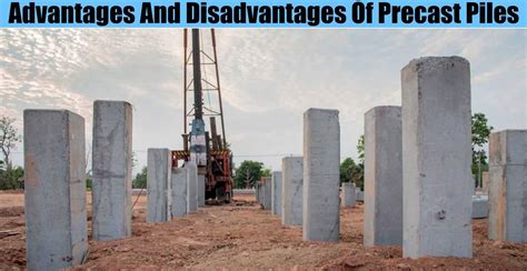 Advantages And Disadvantages Of Precast Piles | Engineering Discoveries