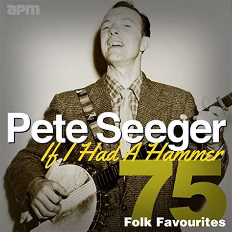 If I Had A Hammer - 75 Folk Favourites by Pete Seeger on Amazon Music ...