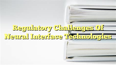 Regulatory Challenges Of Neural Interface Technologies - The Franklin Law