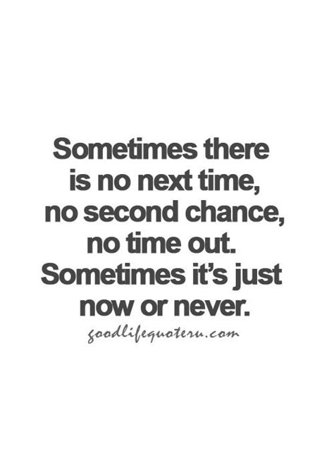 Sometimes There Is No Next Time, No Second Chance, No Time Out ...