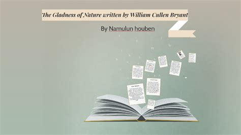 The Gladness of Nature By William Cullen Bryant by Namulun Houben on Prezi