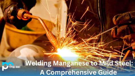 Welding Manganese to Mild Steel: A Comprehensive Guide