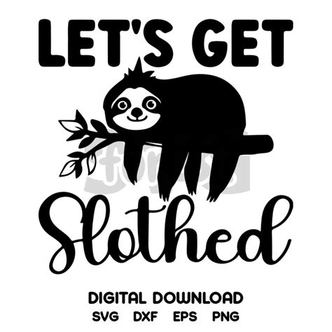 Let’s Get Slothed SVG, Funny Animal SVG, Digital Download