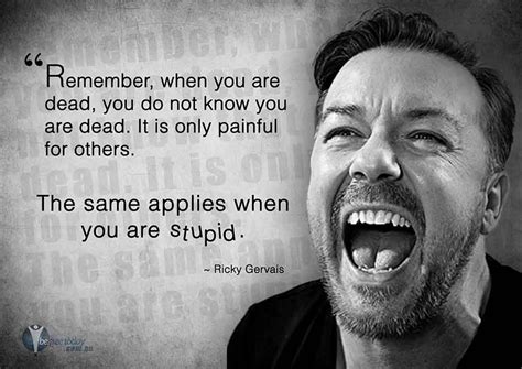 Ricky Gervais - Stupid People - Motivational Meme | Stupid quotes ...