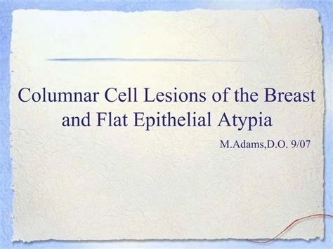 PPT - Columnar Cell Lesions of the Breast and Flat Epithelial Atypia PowerPoint Presentation ...