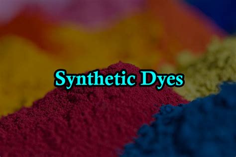 Synthetic Dyes: Properties, Types, Classification and Application