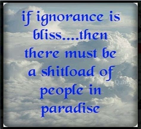 Funny If Ignorance Is Bliss | Ignorance is bliss, Best quotes, Words