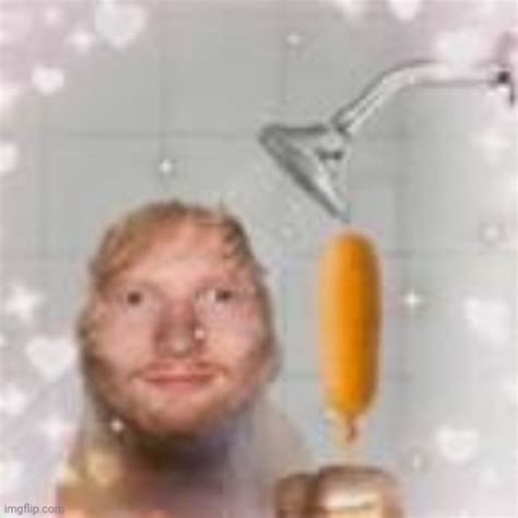 Ed Sheeran holding a corn dog in the shower - Imgflip