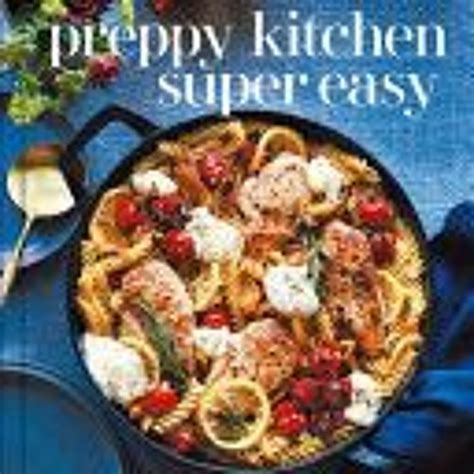 Stream [Download] Preppy Kitchen Super Easy: 100 Simple and Versatile ...