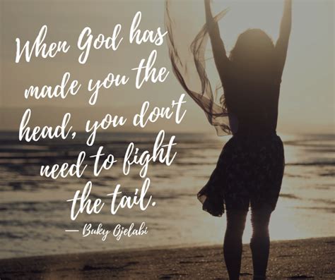 When God Has Made You The Head, You Don't Need To Fight The Tail ...