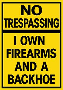 NO TRESPASSING I Have GUNS and a BACKHOE Aluminum Sign FUNNY12x9