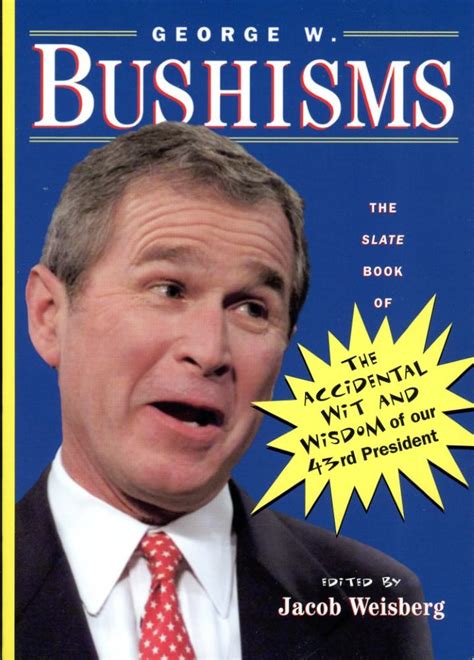 GEORGE W. BUSHISMS : The Slate Book of Accidental Wit and Wisdom of Our ...