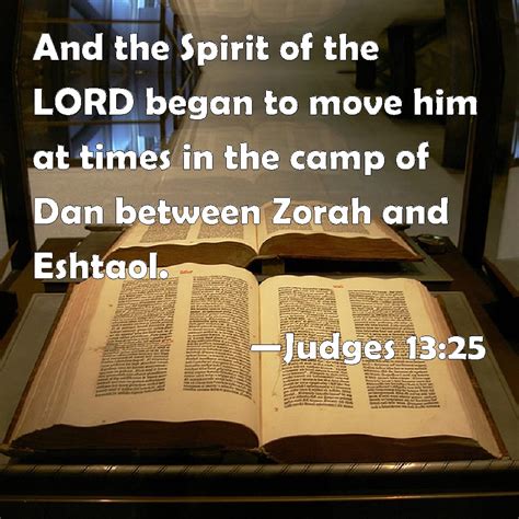 Judges 13:25 And the Spirit of the LORD began to move him at times in ...