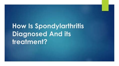 PPT - How Is Spondylarthritis Diagnosed And its treatment PowerPoint Presentation - ID:12659651