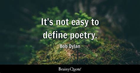 Bob Dylan - It's not easy to define poetry.