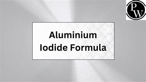 Aluminium Iodide Formula, Structure And Properties