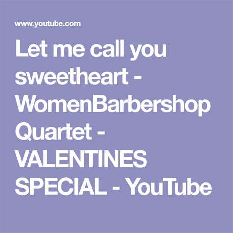 Let me call you sweetheart - WomenBarbershopQuartet - VALENTINES SPECIAL - YouTube | Valentine ...