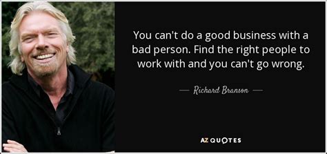 Richard Branson quote: You can't do a good business with a bad person...