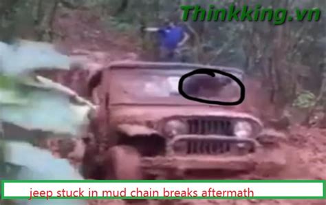 jeep stuck in mud chain breaks aftermath - thinkKING