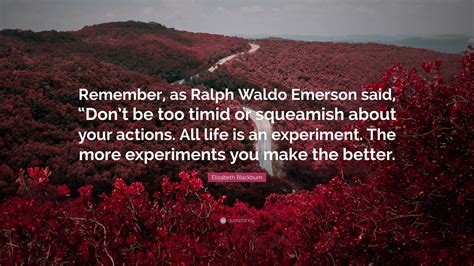 Elizabeth Blackburn Quote: “Remember, as Ralph Waldo Emerson said, “Don ...