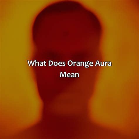 What Does Orange Aura Mean | Relax Like A Boss